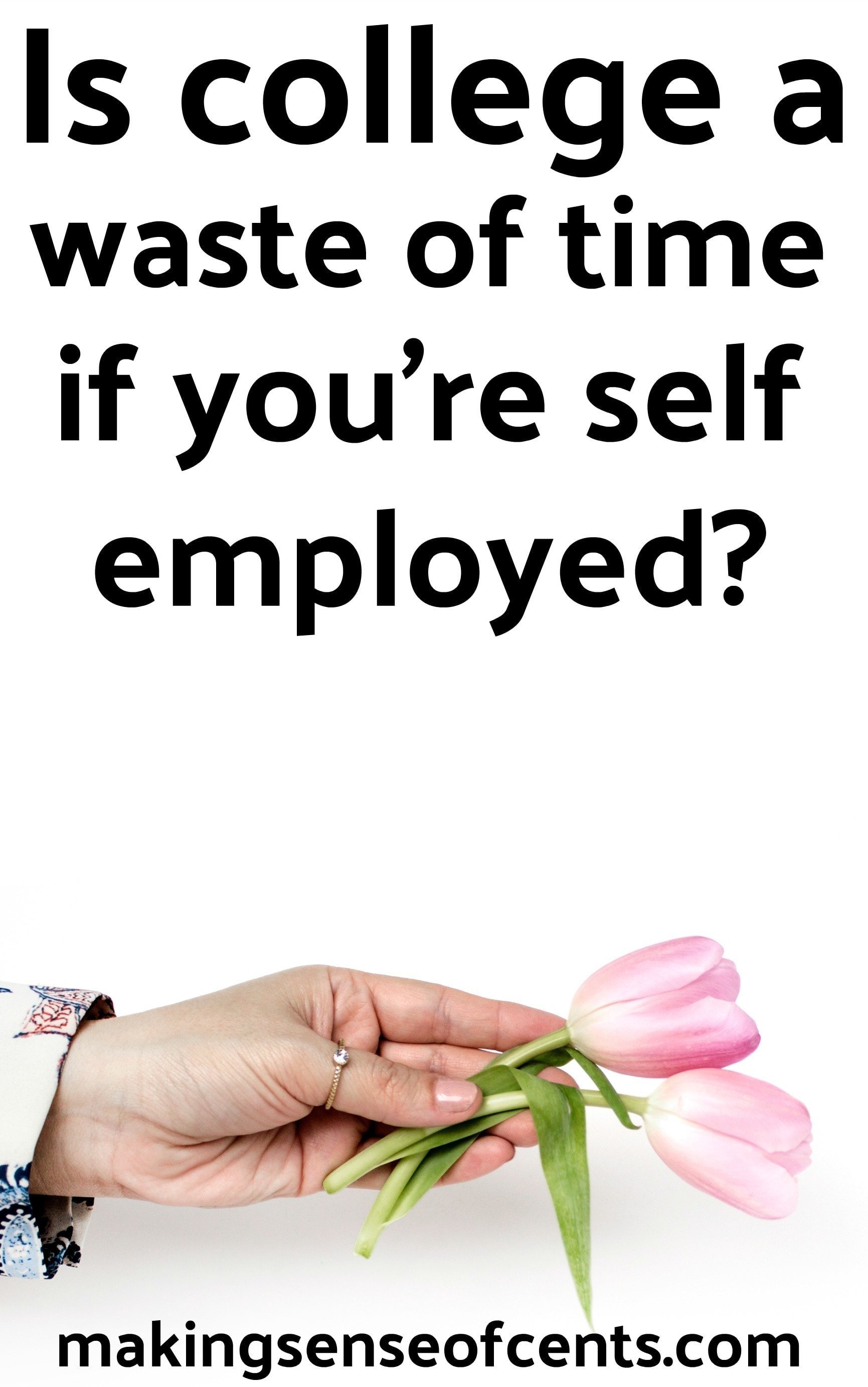 Find out if college is a waste if you're self-employed. What do you think?