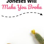 Why Keeping Up With The Joneses Will Make You Broke